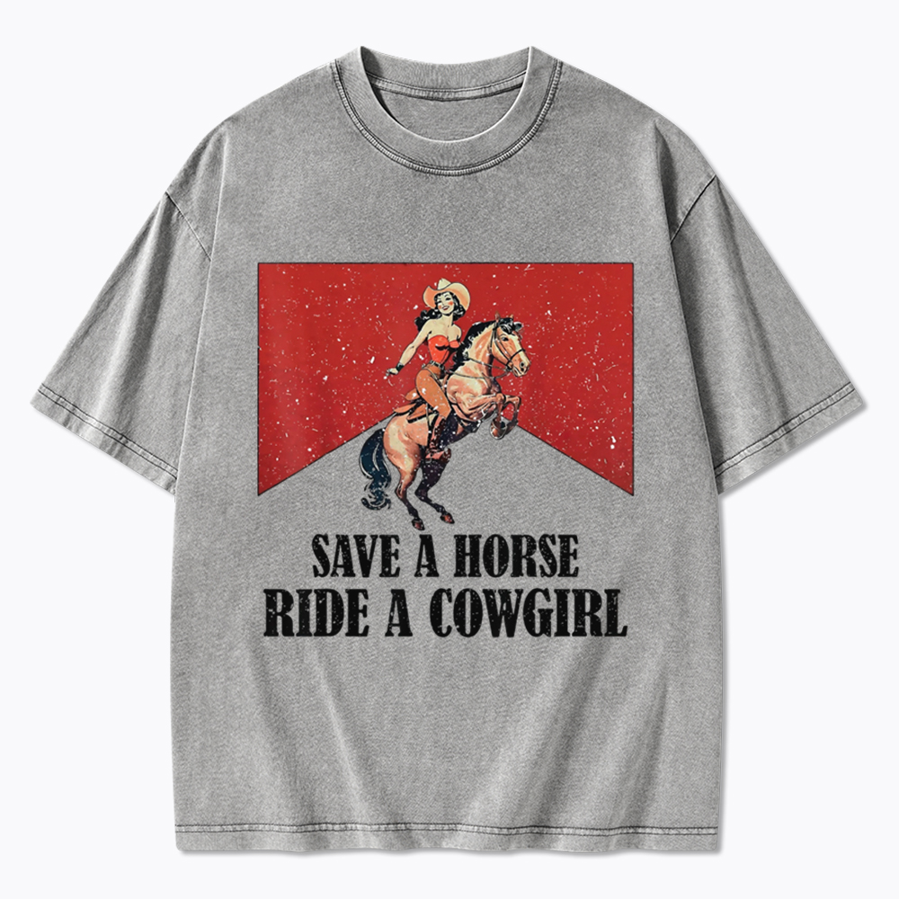 Save A Horse Ride A Cowgirl Washed T-Shirt