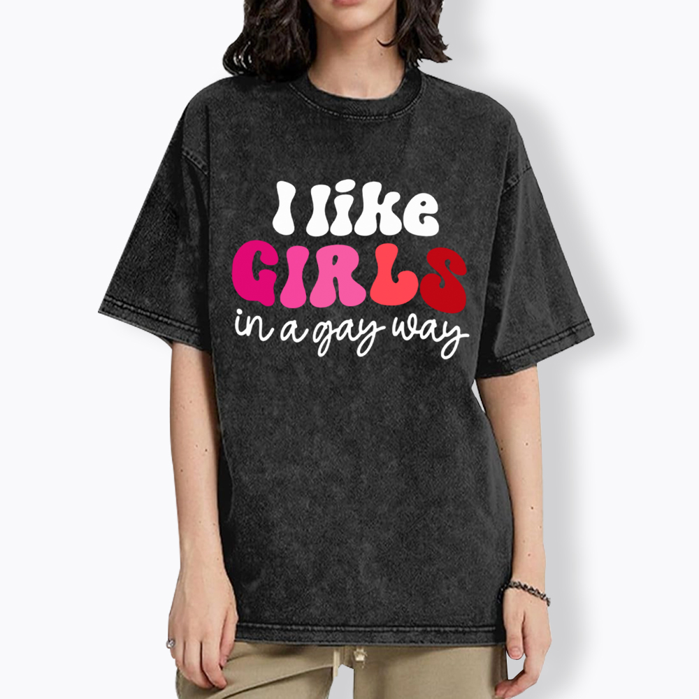 Like Girls In A Gay Way Washed T-Shirt