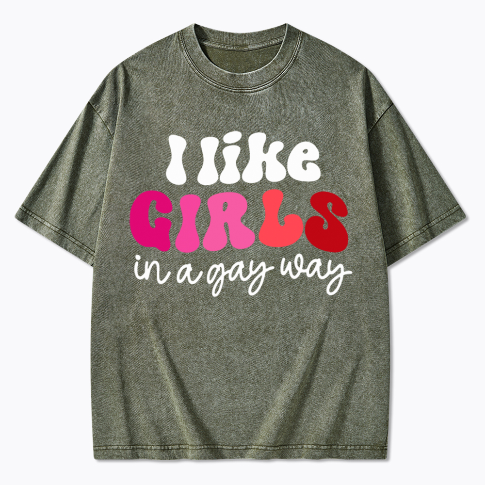 Like Girls In A Gay Way Washed T-Shirt
