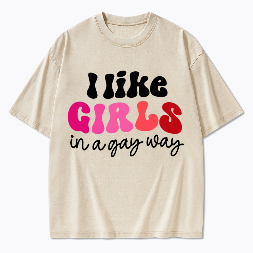 Like Girls In A Gay Way Washed T-Shirt