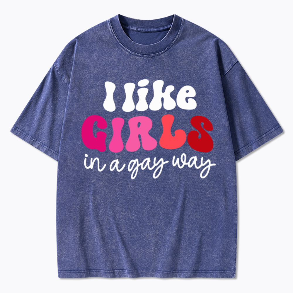 Like Girls In A Gay Way Washed T-Shirt