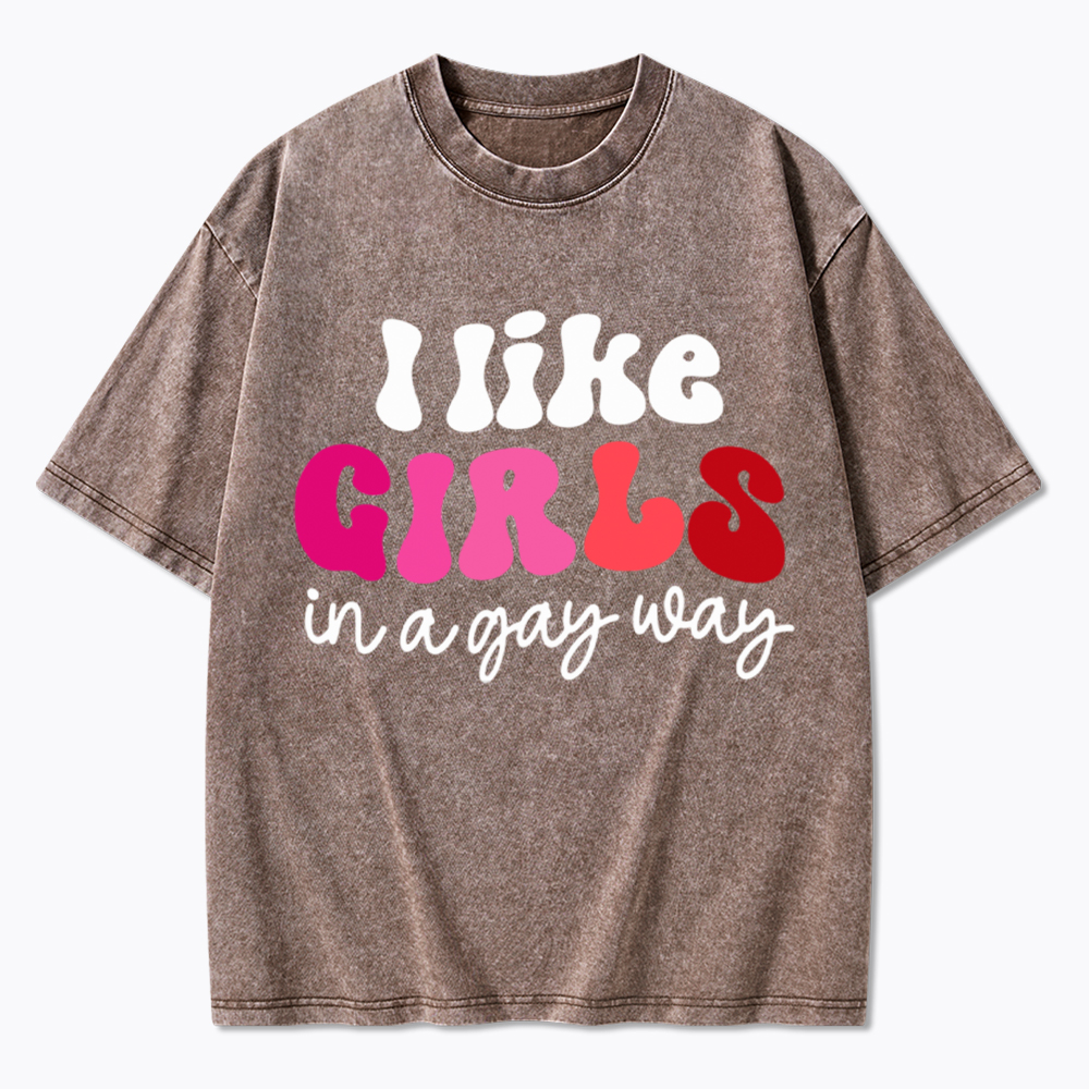 Like Girls In A Gay Way Washed T-Shirt
