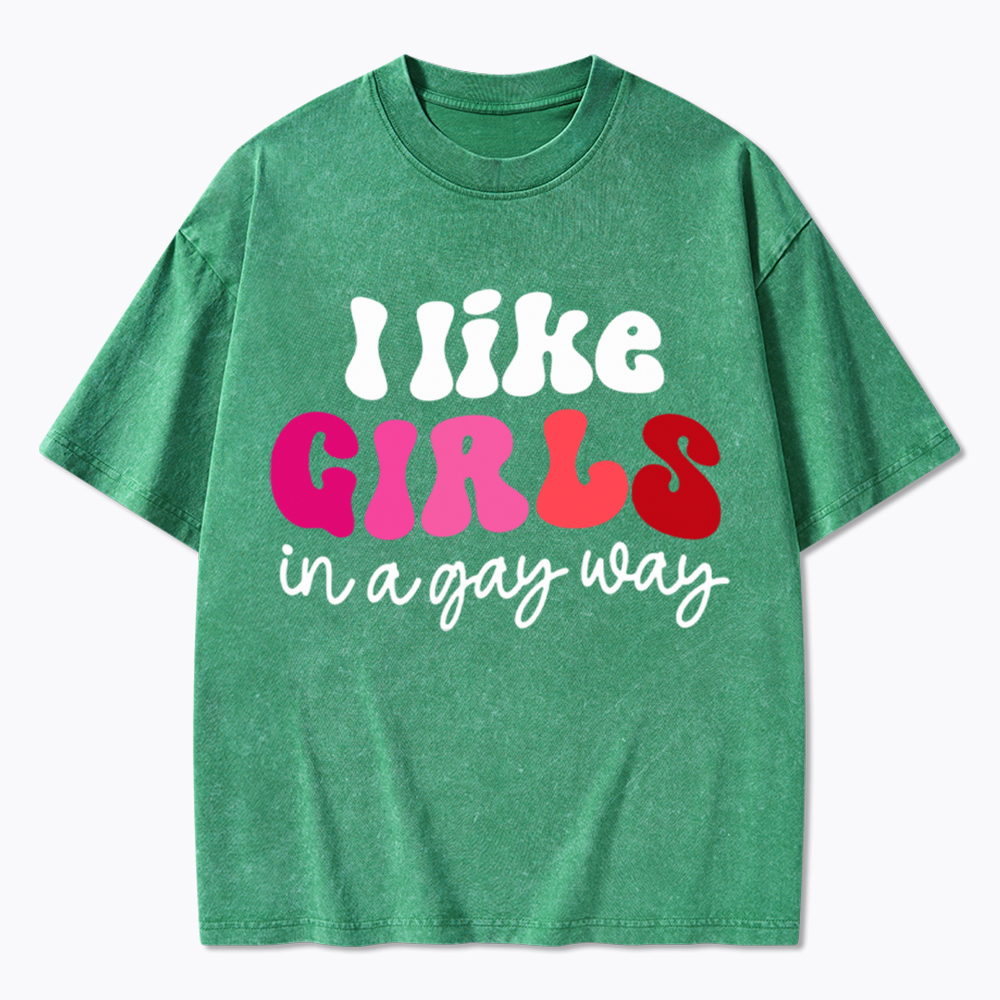 Like Girls In A Gay Way Washed T-Shirt