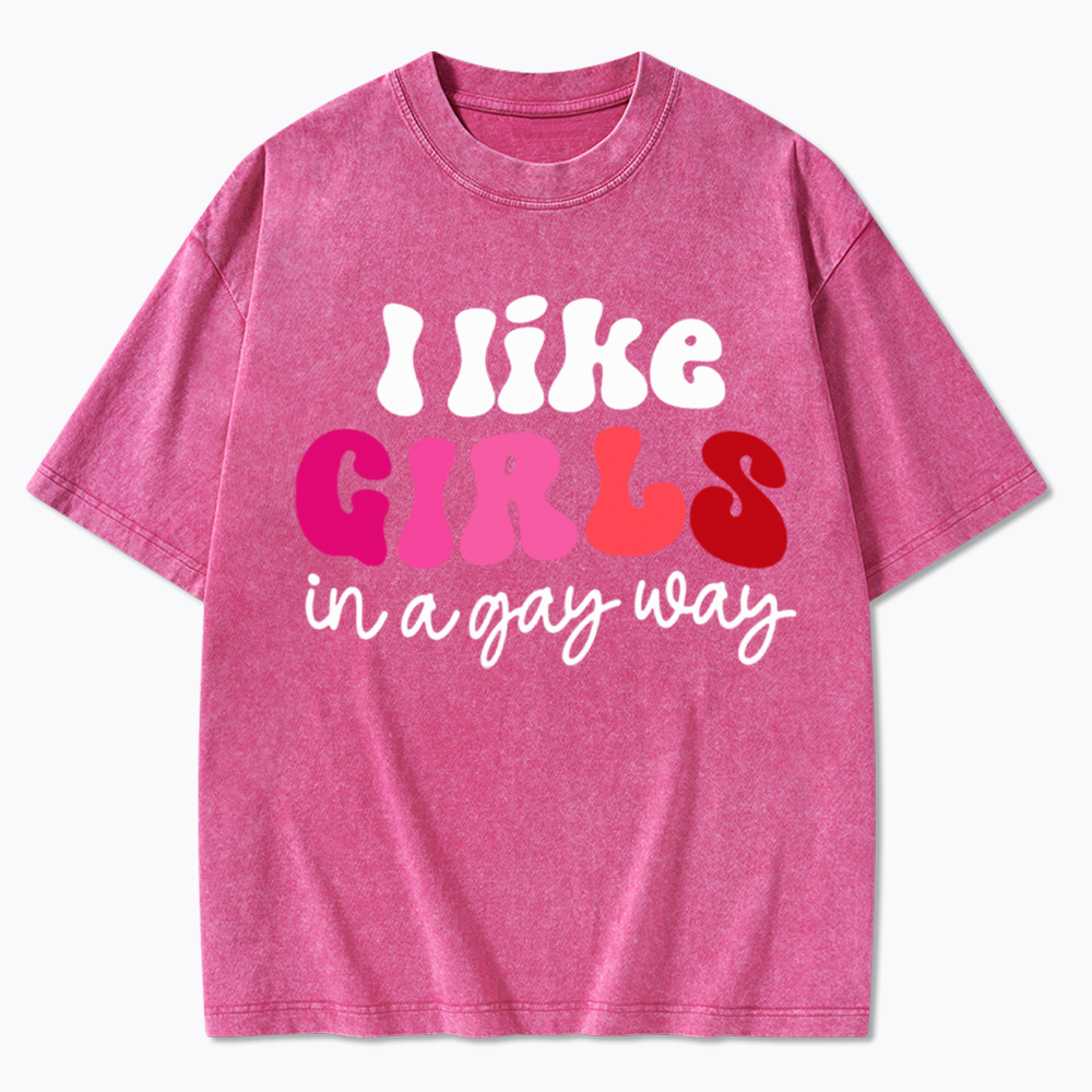 Like Girls In A Gay Way Washed T-Shirt