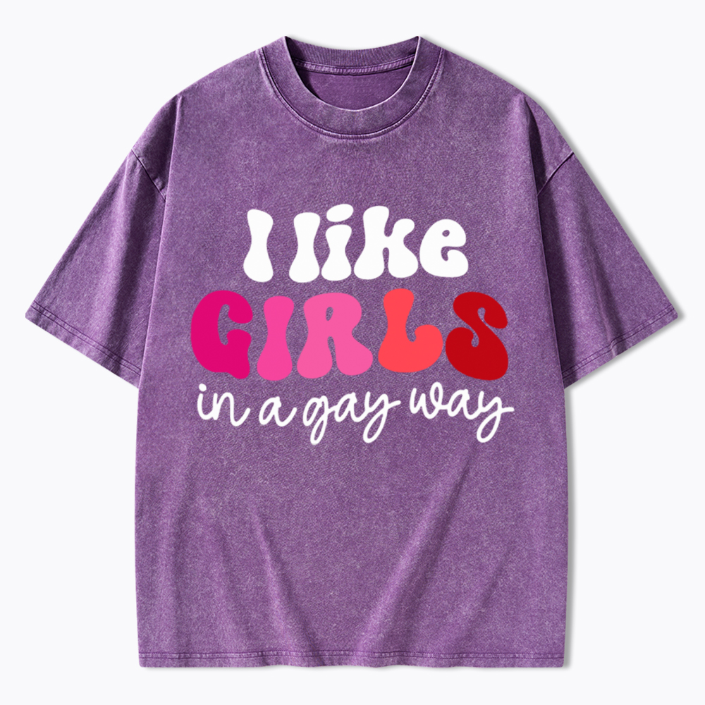 Like Girls In A Gay Way Washed T-Shirt