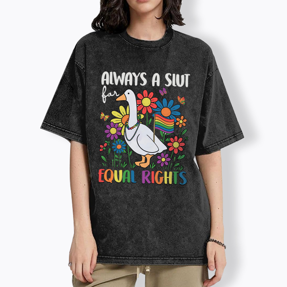 Always A Slut Equal Rights Cute Lgbt Goose Washed T-Shirt