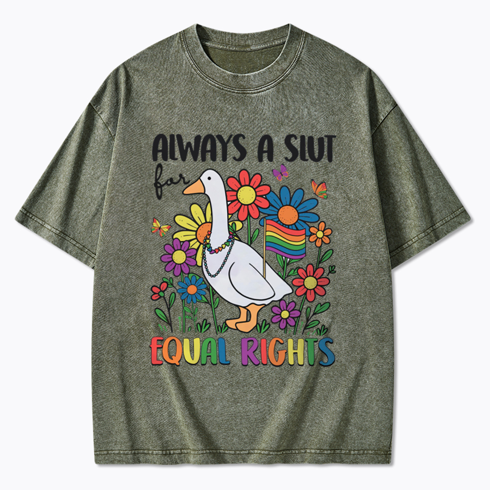Always A Slut Equal Rights Cute Lgbt Goose Washed T-Shirt