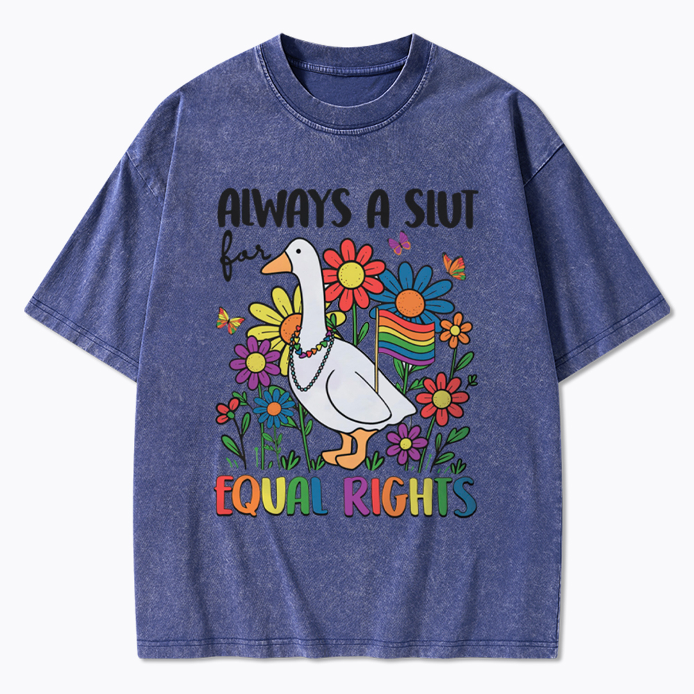 Always A Slut Equal Rights Cute Lgbt Goose Washed T-Shirt