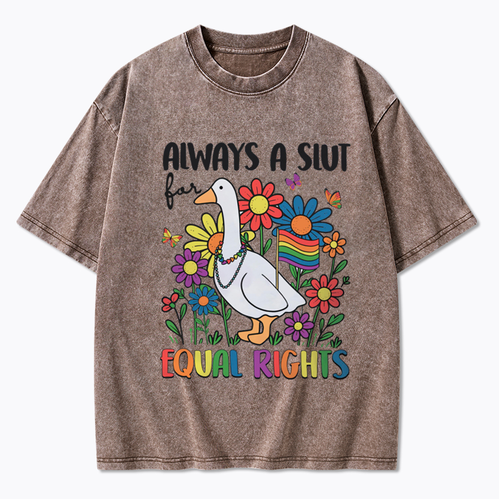 Always A Slut Equal Rights Cute Lgbt Goose Washed T-Shirt