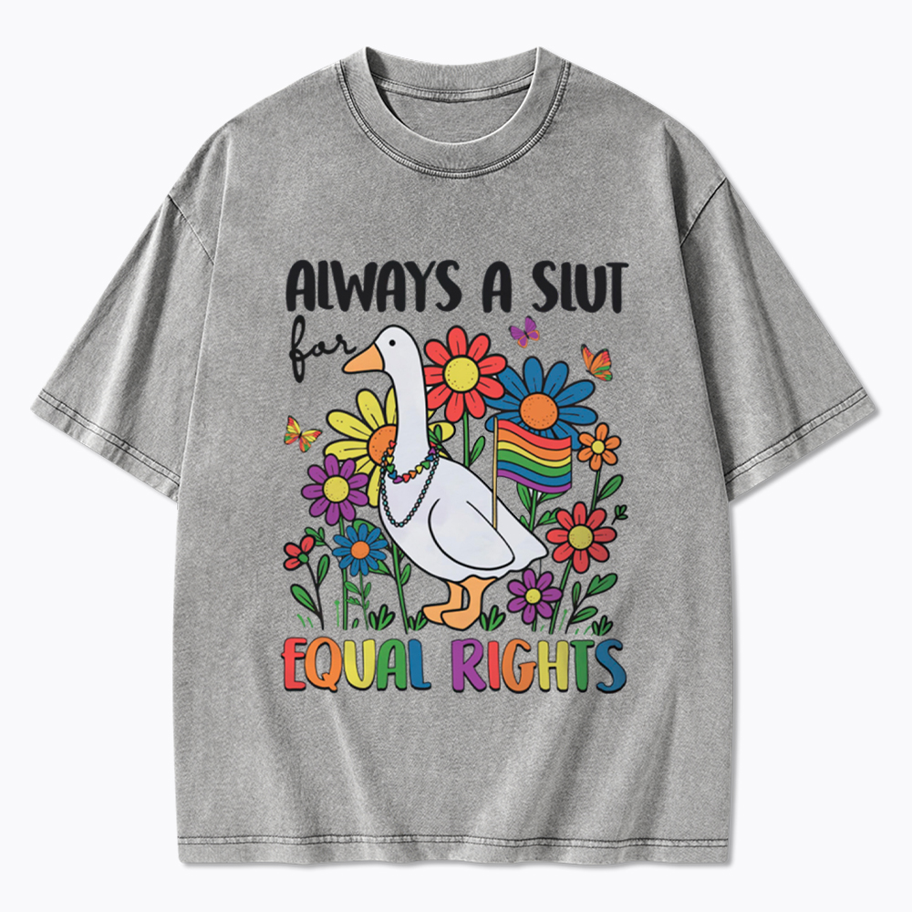 Always A Slut Equal Rights Cute Lgbt Goose Washed T-Shirt