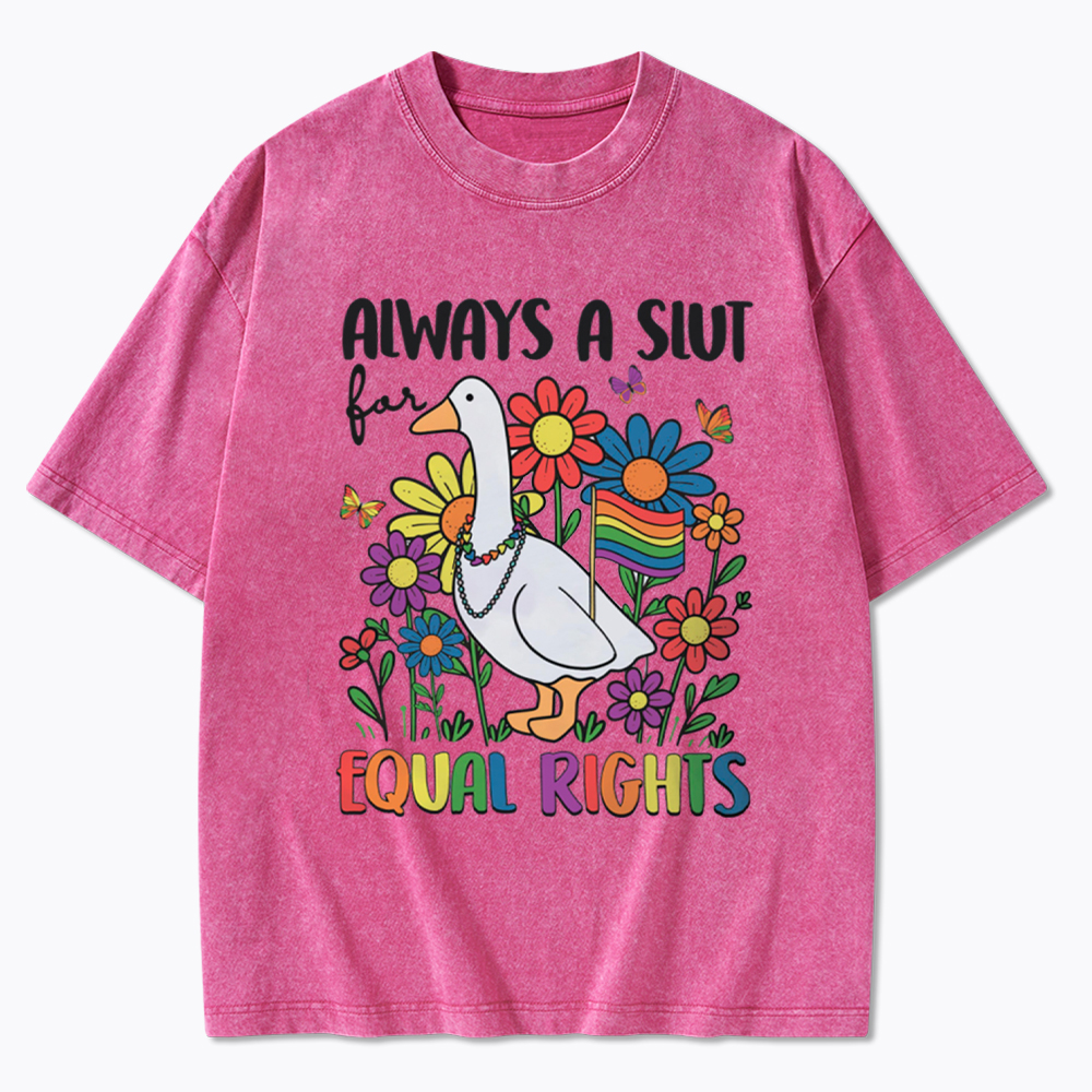 Always A Slut Equal Rights Cute Lgbt Goose Washed T-Shirt