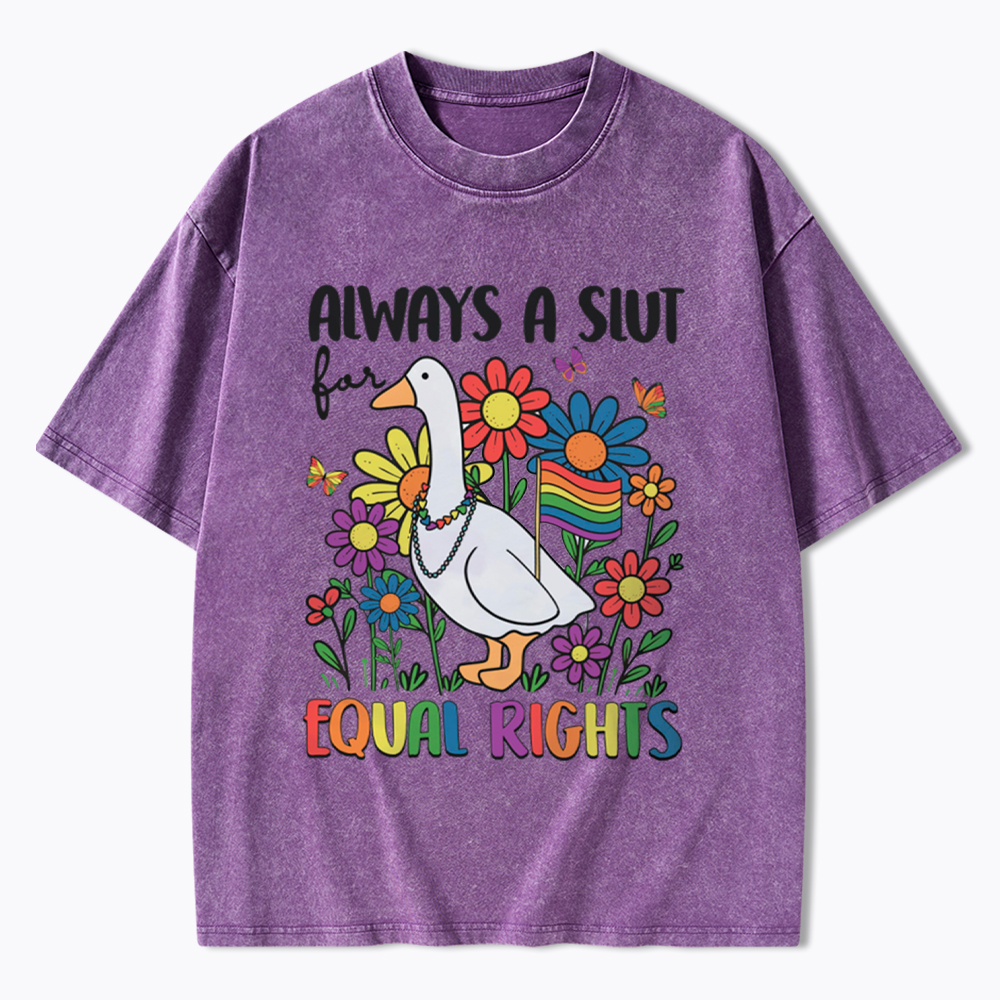 Always A Slut Equal Rights Cute Lgbt Goose Washed T-Shirt