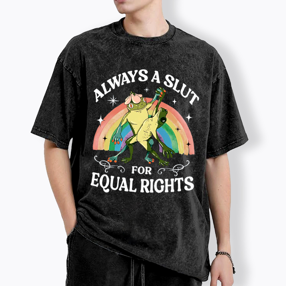 Always A Slut For Equal Rights Frog And Toad LGBT Rainbow Washed T-Shirt