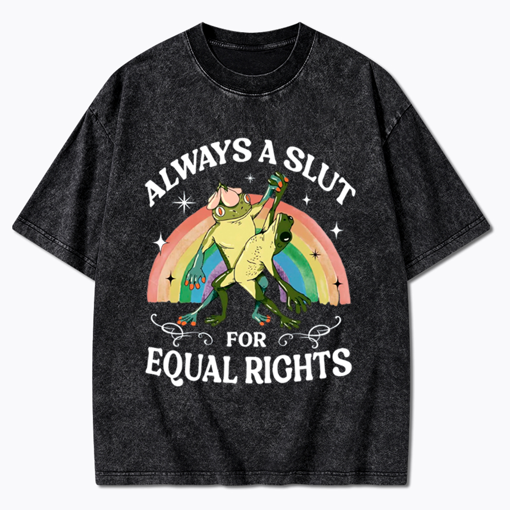 Always A Slut For Equal Rights Frog And Toad LGBT Rainbow Washed T-Shirt