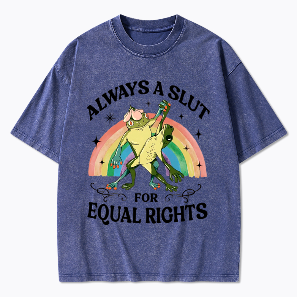 Always A Slut For Equal Rights Frog And Toad LGBT Rainbow Washed T-Shirt