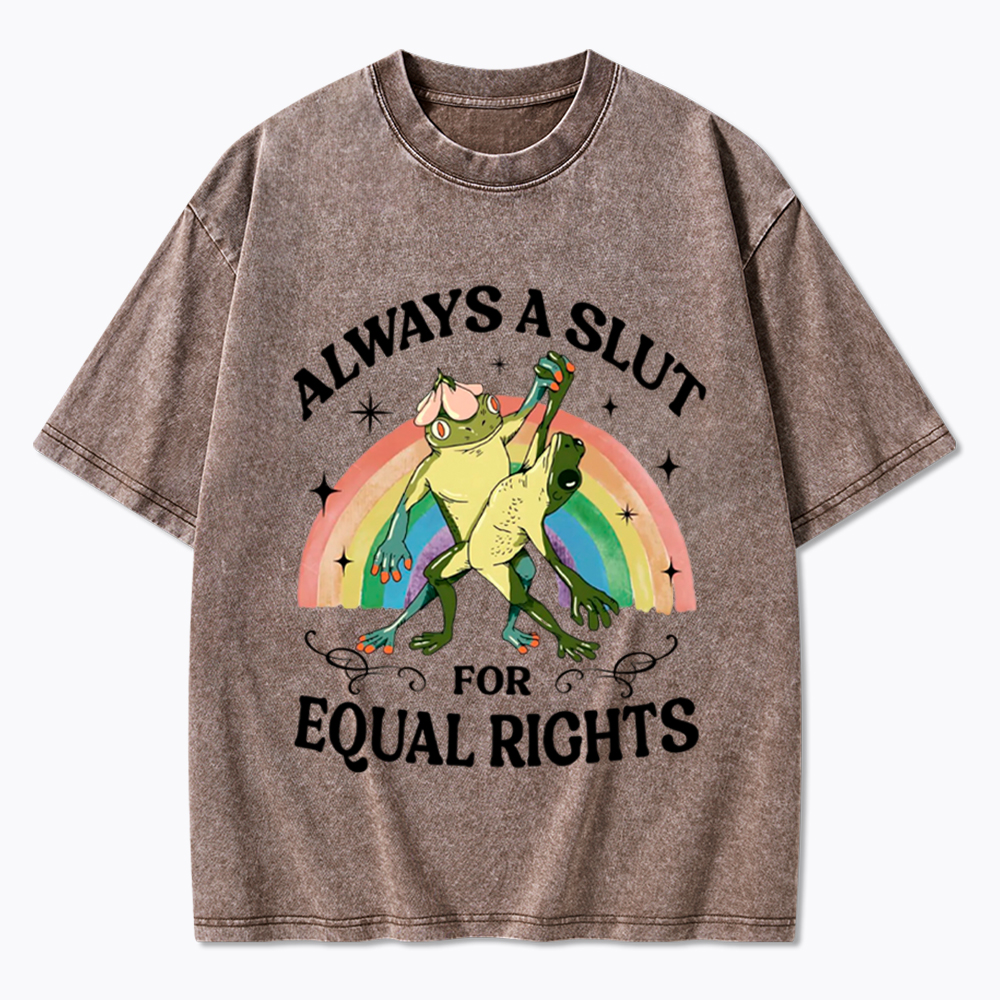 Always A Slut For Equal Rights Frog And Toad LGBT Rainbow Washed T-Shirt