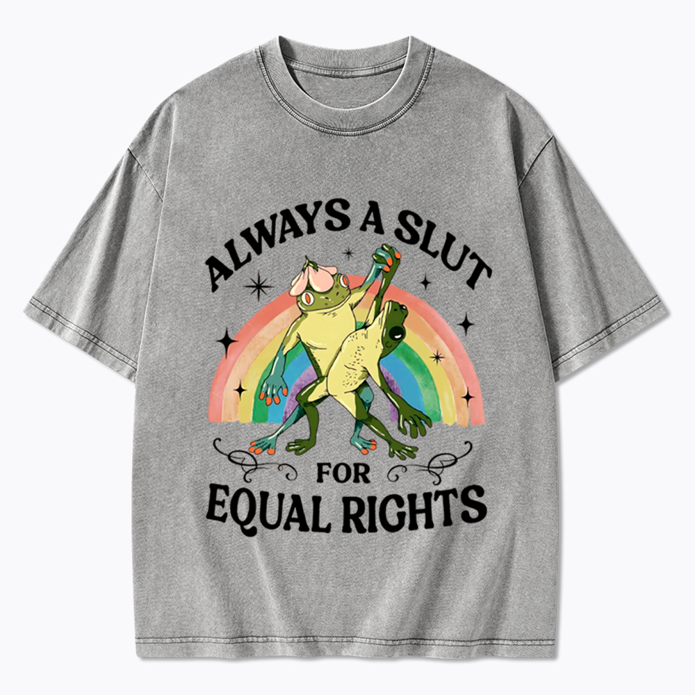 Always A Slut For Equal Rights Frog And Toad LGBT Rainbow Washed T-Shirt
