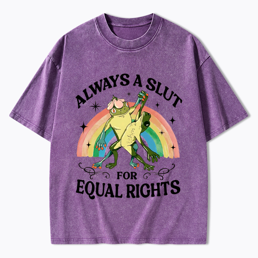 Always A Slut For Equal Rights Frog And Toad LGBT Rainbow Washed T-Shirt