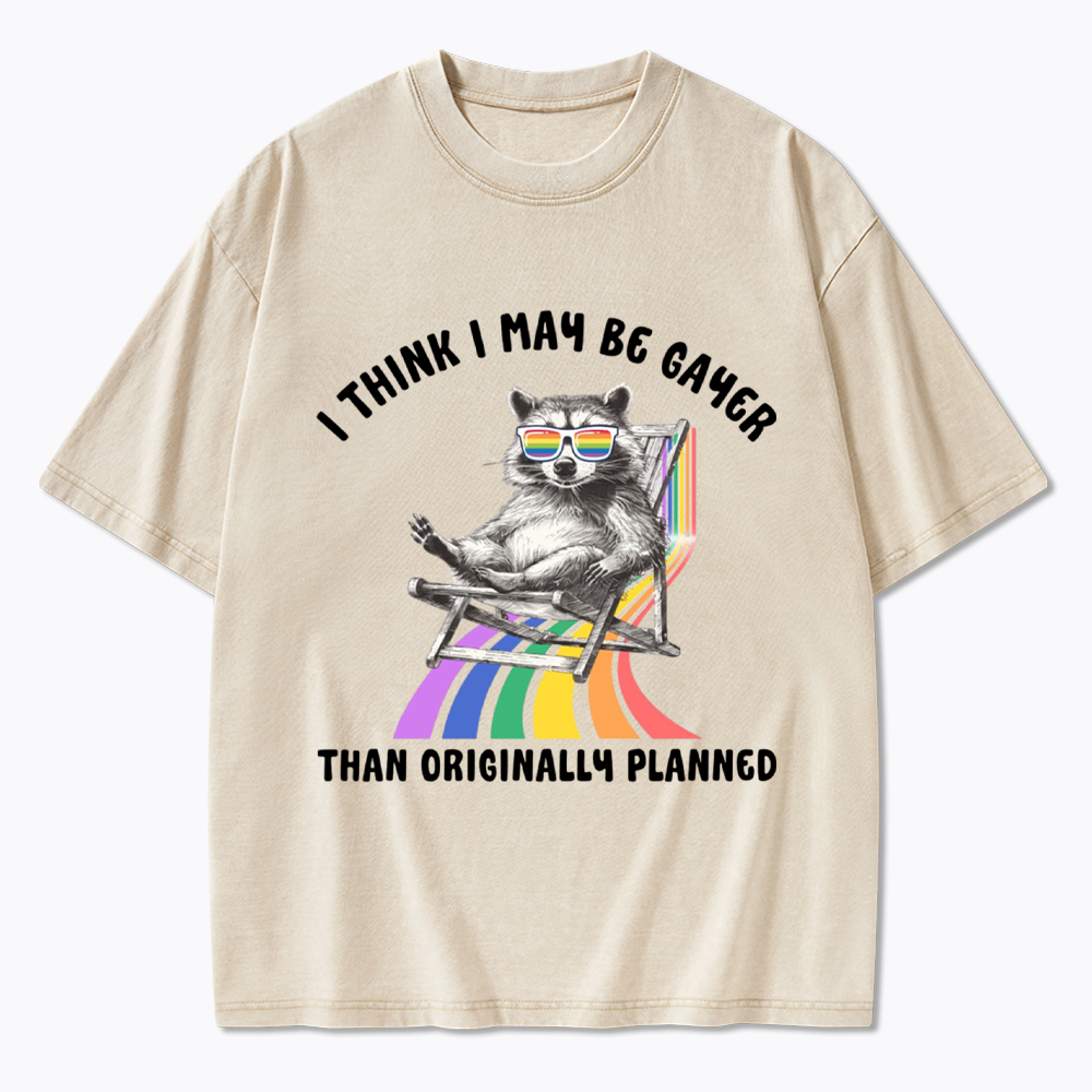 I Think I May Be Gayer Than Originally Planned Washed T-Shirt