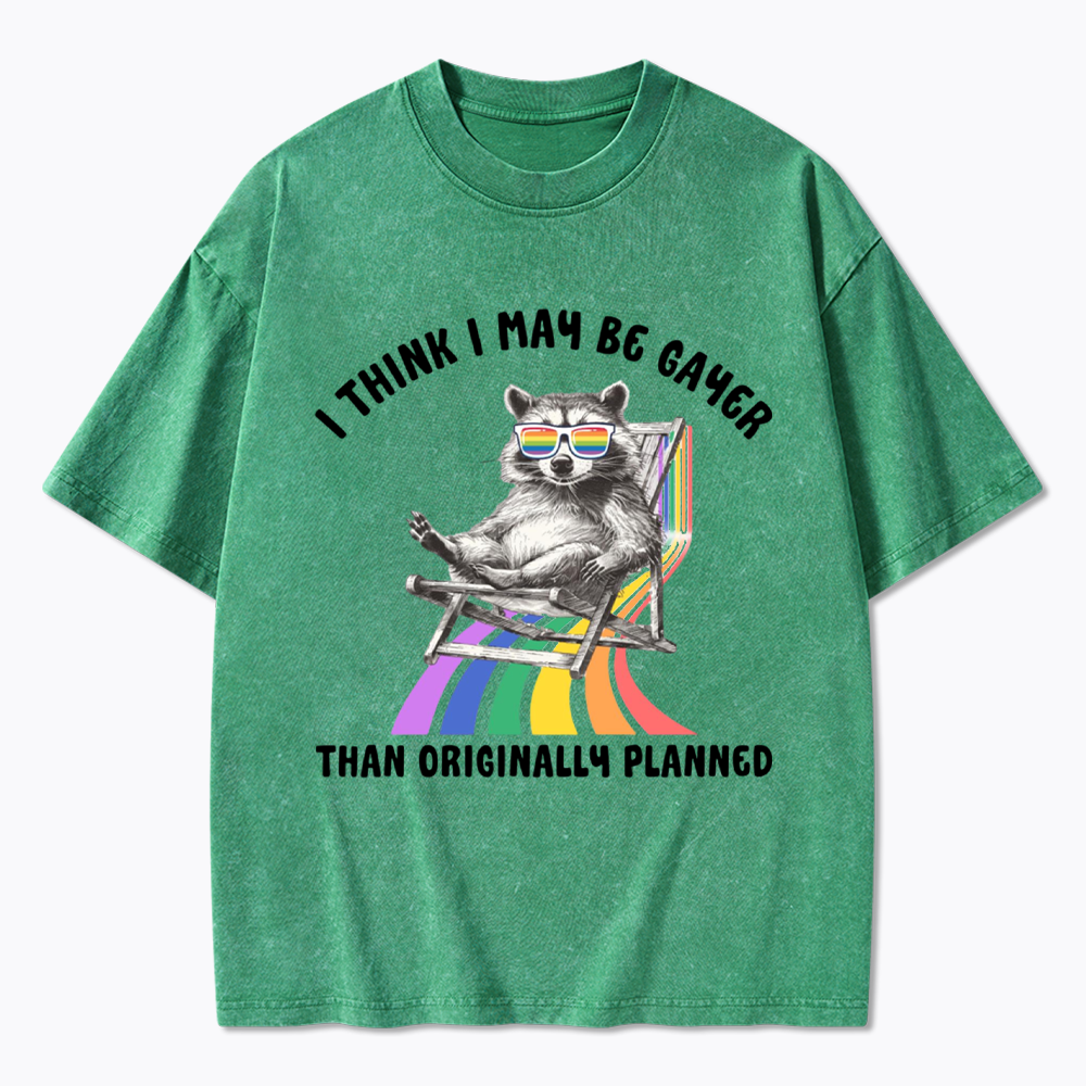 I Think I May Be Gayer Than Originally Planned Washed T-Shirt