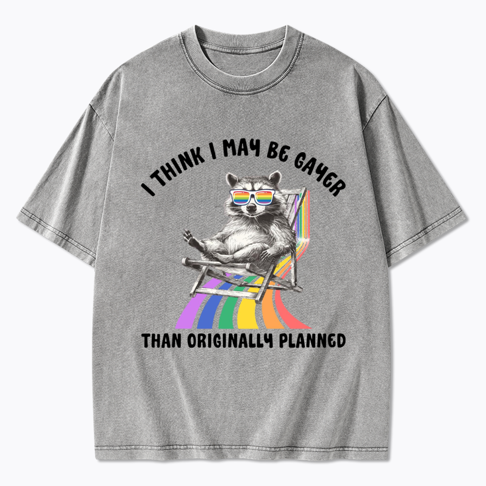 I Think I May Be Gayer Than Originally Planned Washed T-Shirt