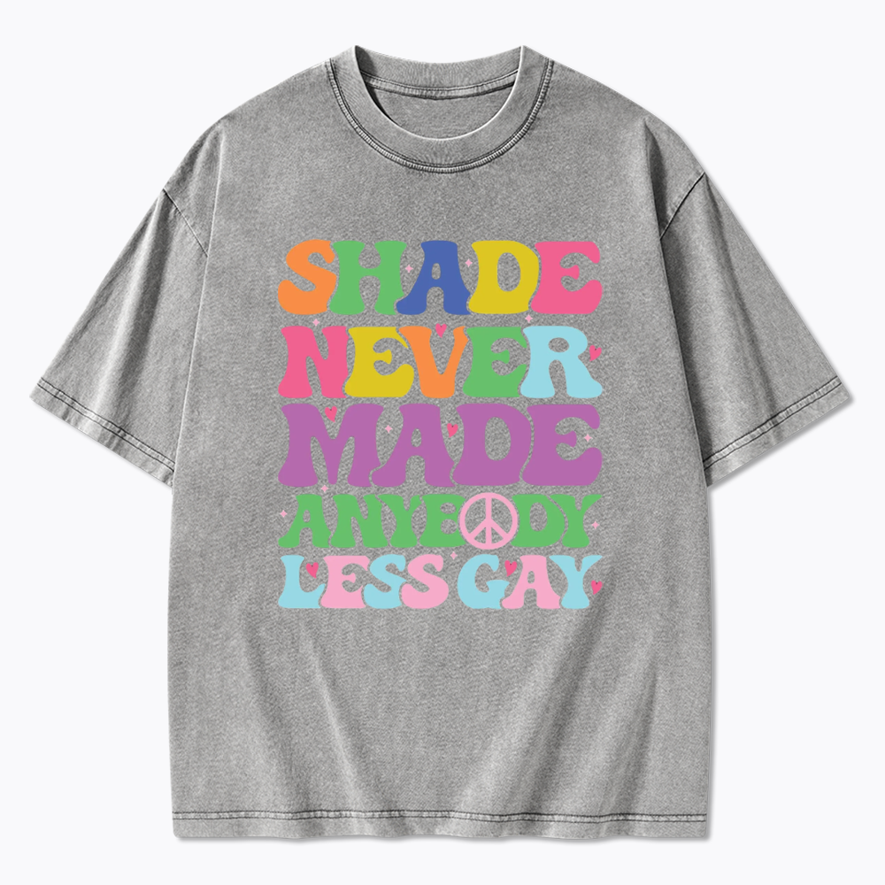 Shade Never Made Anybody Less Gay Washed T-Shirt