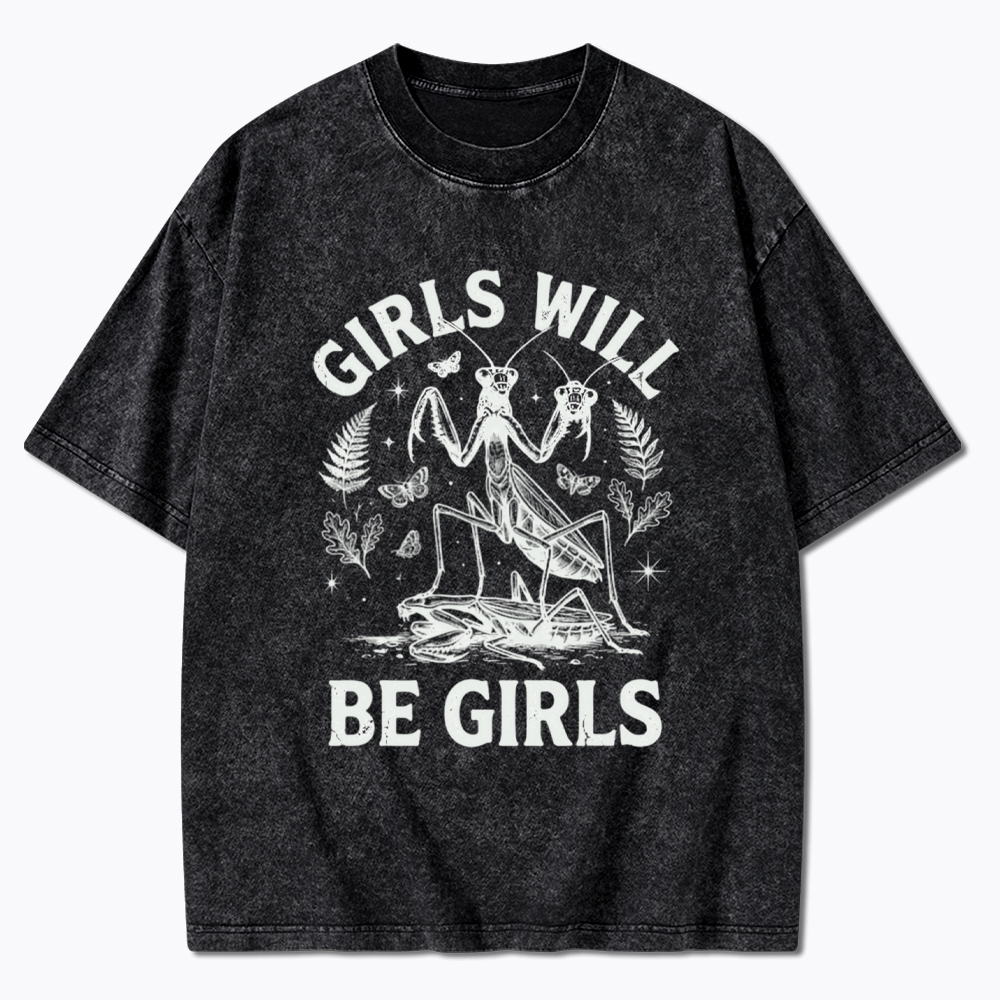 Girls Will Be Girls Feminist Praying Mantis Washed T-Shirt