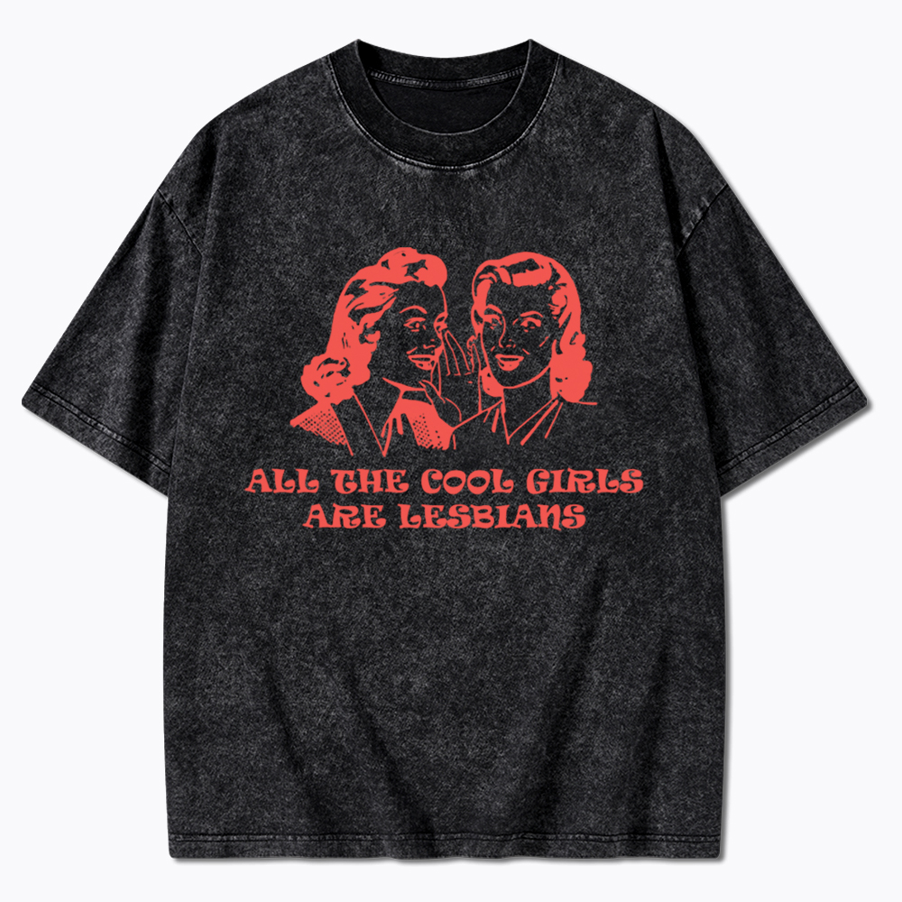 All Cool Girls Are Lesbians Washed T-Shirt