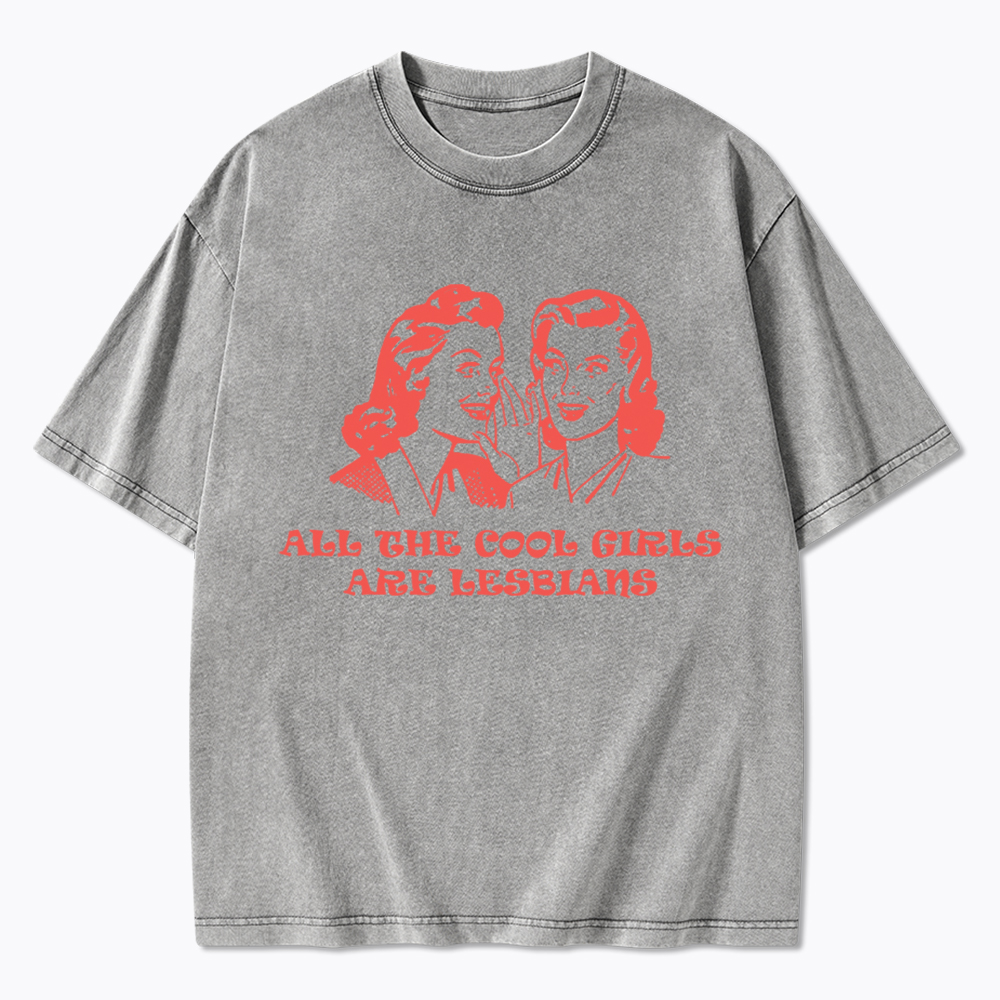 All Cool Girls Are Lesbians Washed T-Shirt