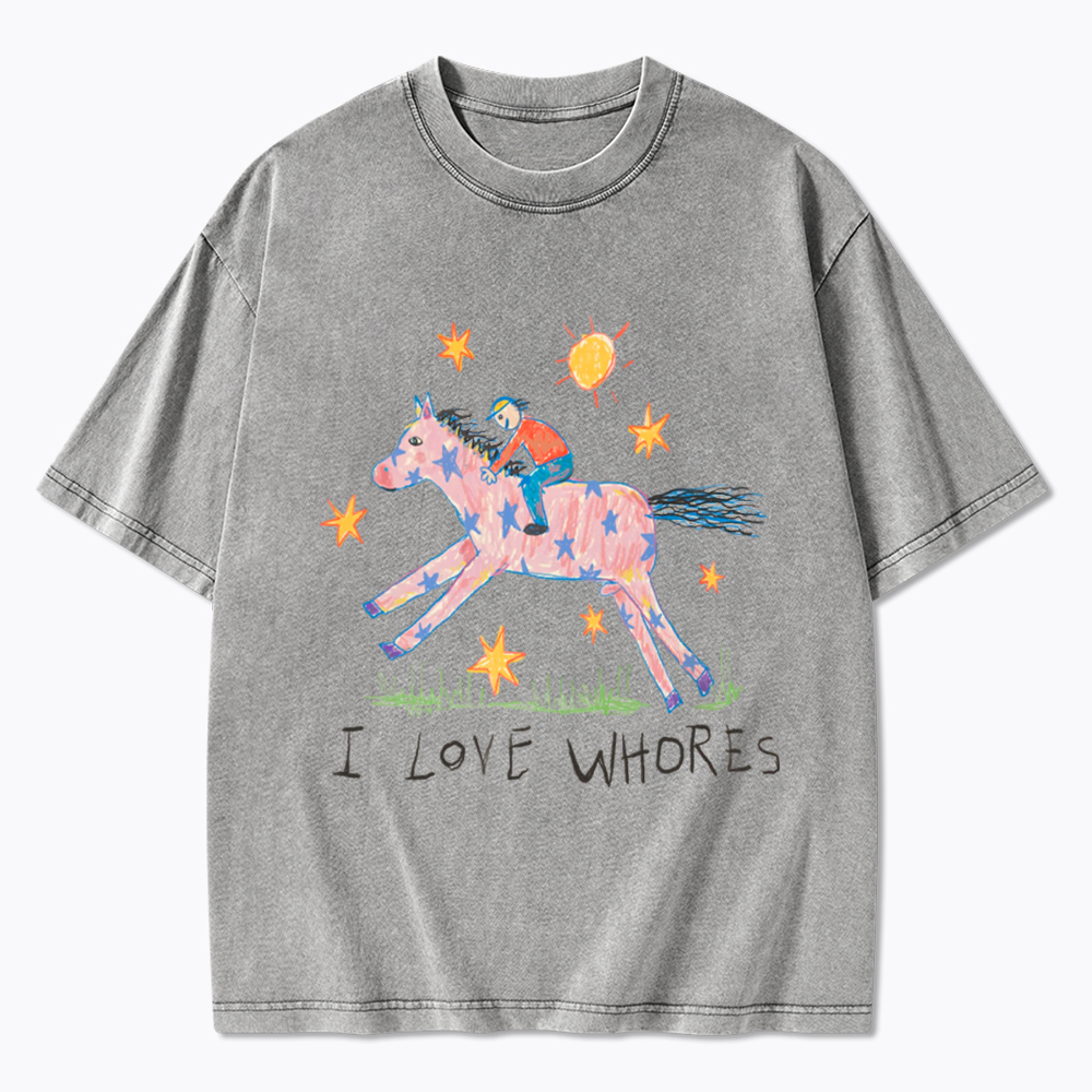 I Love Whores Washed T-Shirt