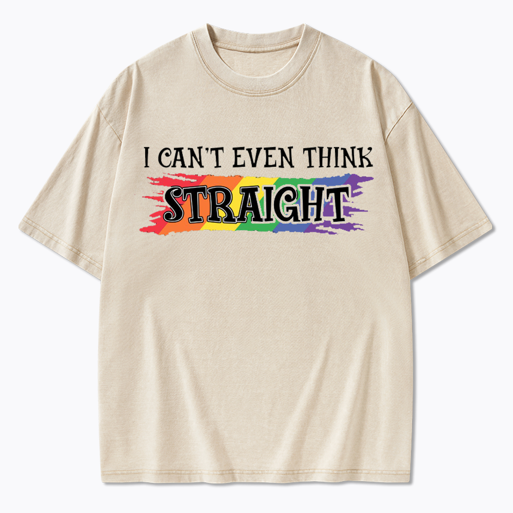 I Can't Even Think Straight Washed T-Shirt