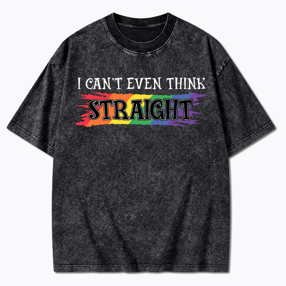 I Can't Even Think Straight Washed T-Shirt