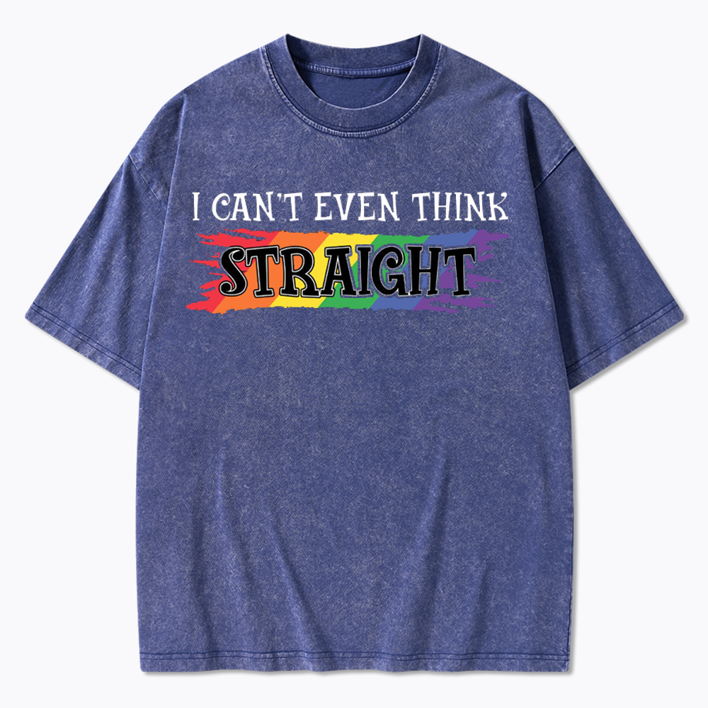 I Can't Even Think Straight Washed T-Shirt