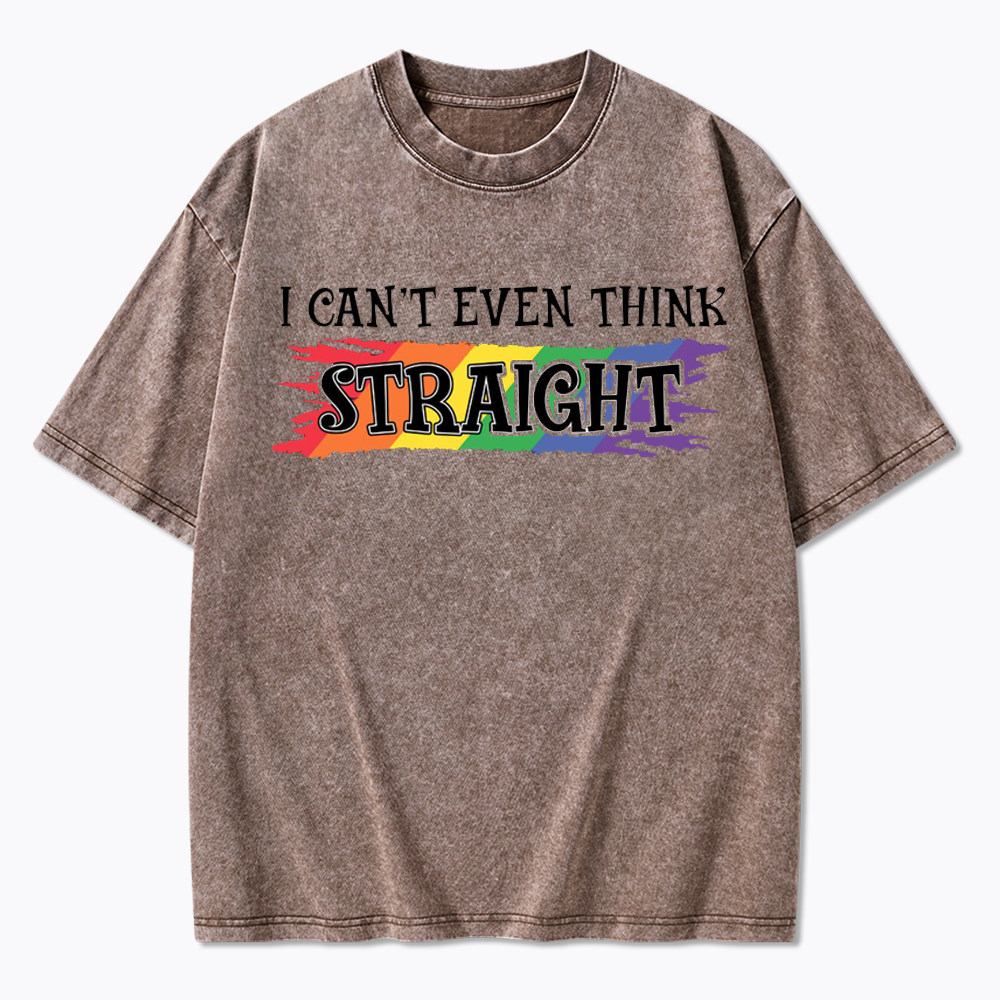 I Can't Even Think Straight Washed T-Shirt