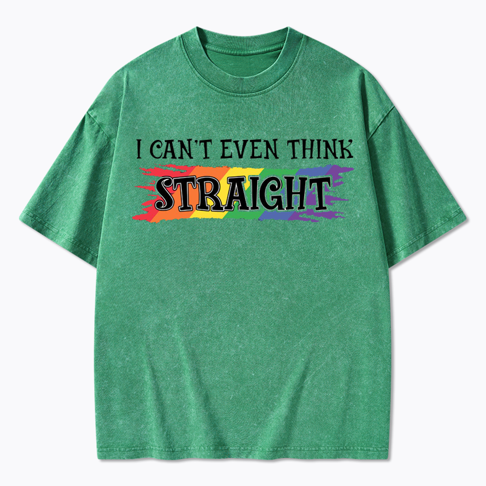 I Can't Even Think Straight Washed T-Shirt