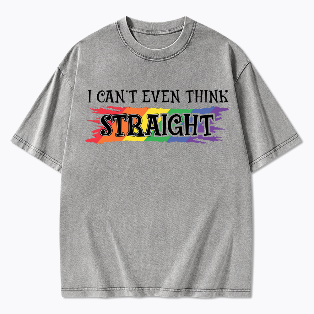 I Can't Even Think Straight Washed T-Shirt