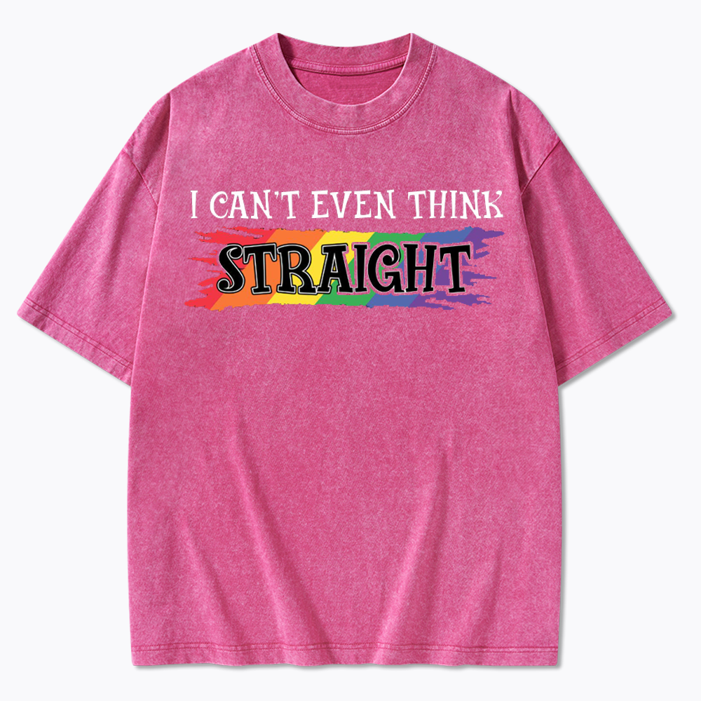 I Can't Even Think Straight Washed T-Shirt