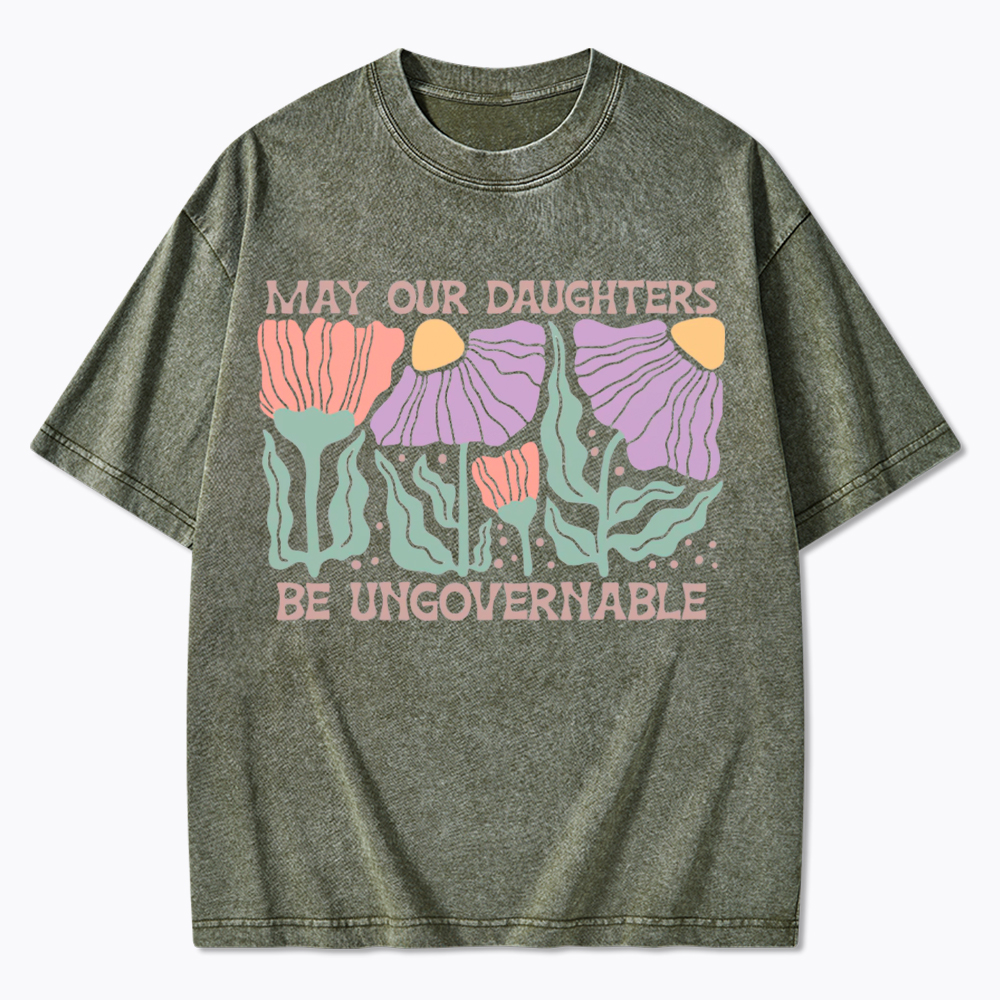 May Our Daughters Be Ungovernable Washed T-Shirt