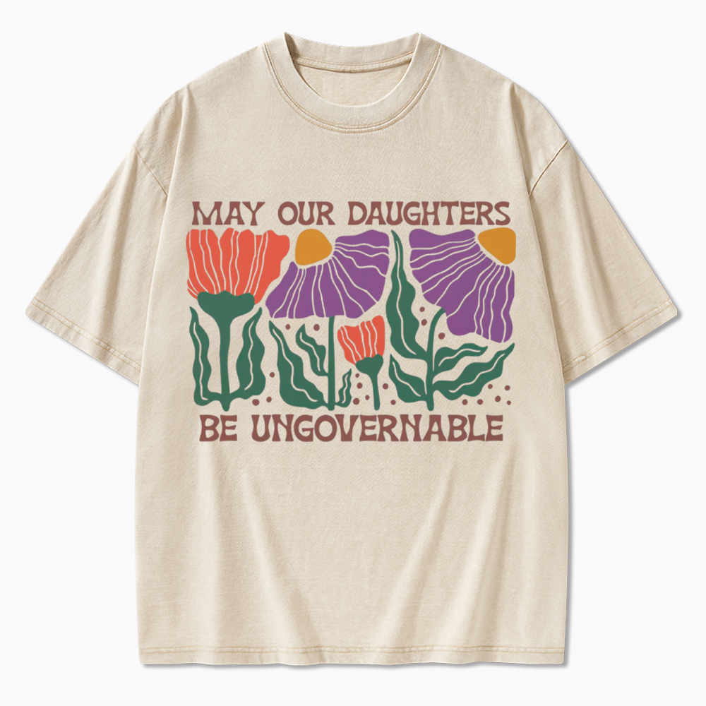 May Our Daughters Be Ungovernable Washed T-Shirt