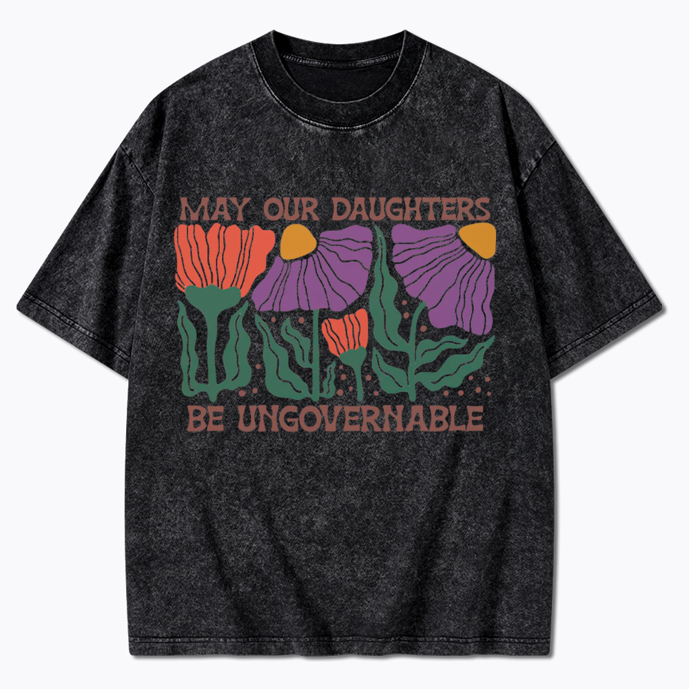 May Our Daughters Be Ungovernable Washed T-Shirt