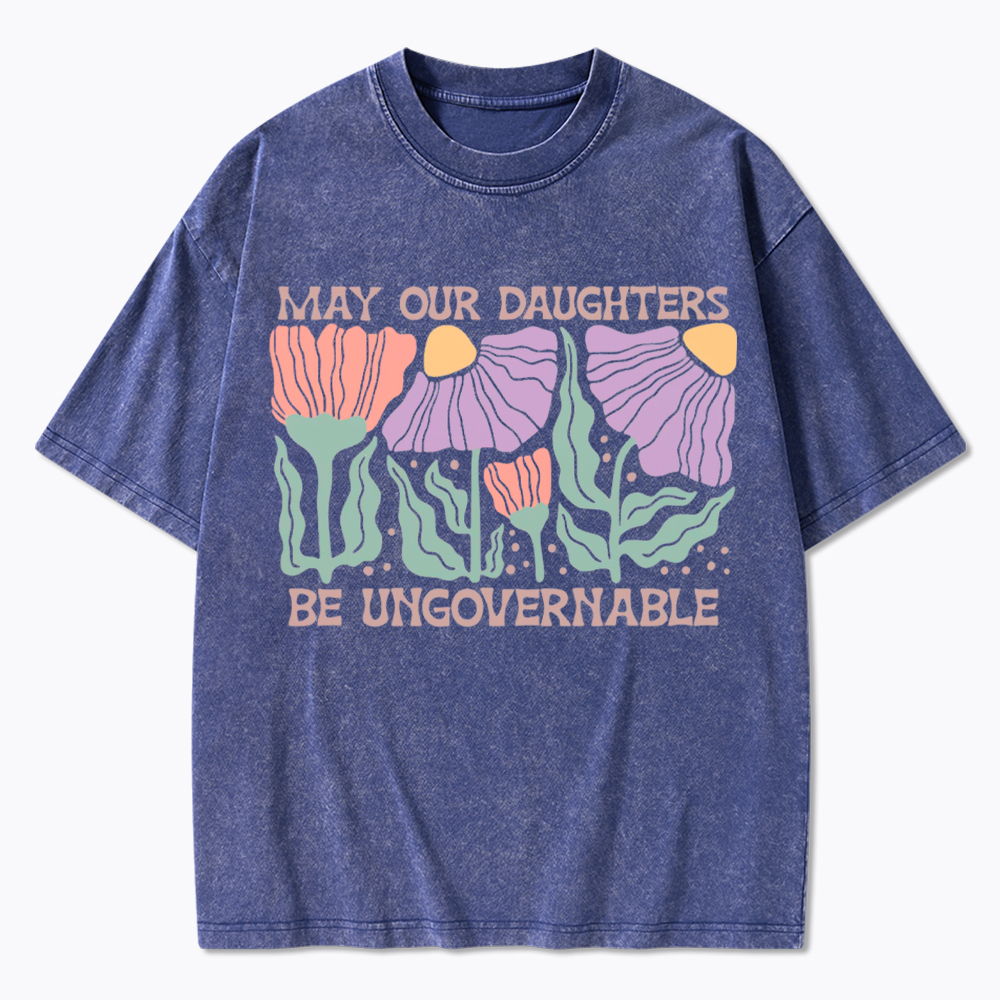 May Our Daughters Be Ungovernable Washed T-Shirt