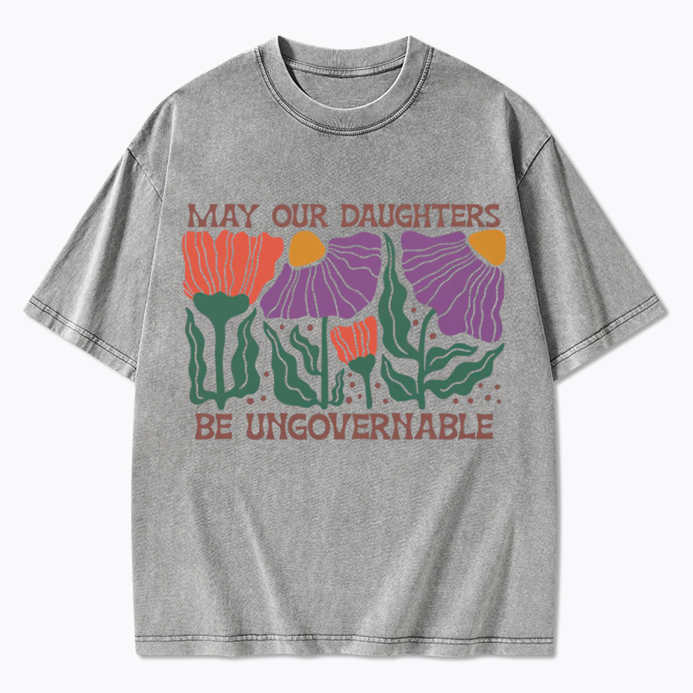 May Our Daughters Be Ungovernable Washed T-Shirt