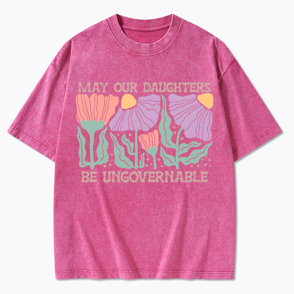 May Our Daughters Be Ungovernable Washed T-Shirt