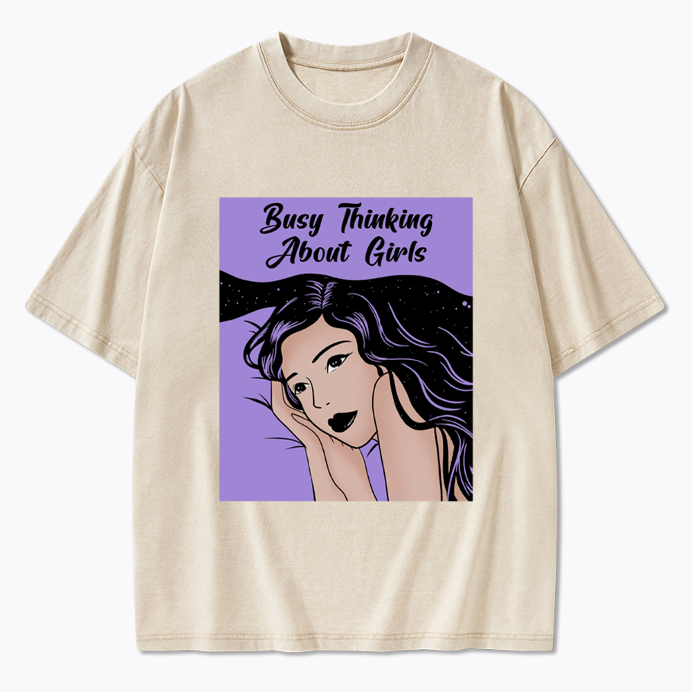 Busy Thinking About Girls Washed T-Shirt