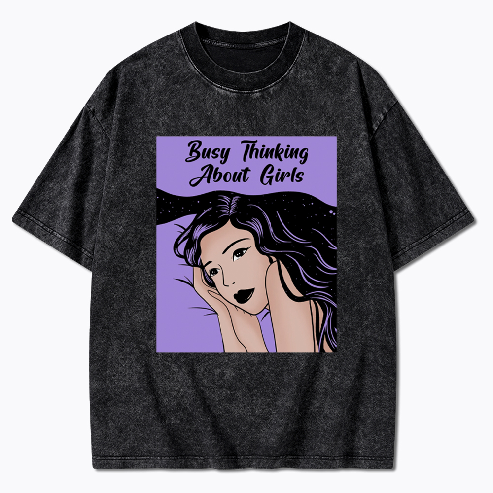 Busy Thinking About Girls Washed T-Shirt