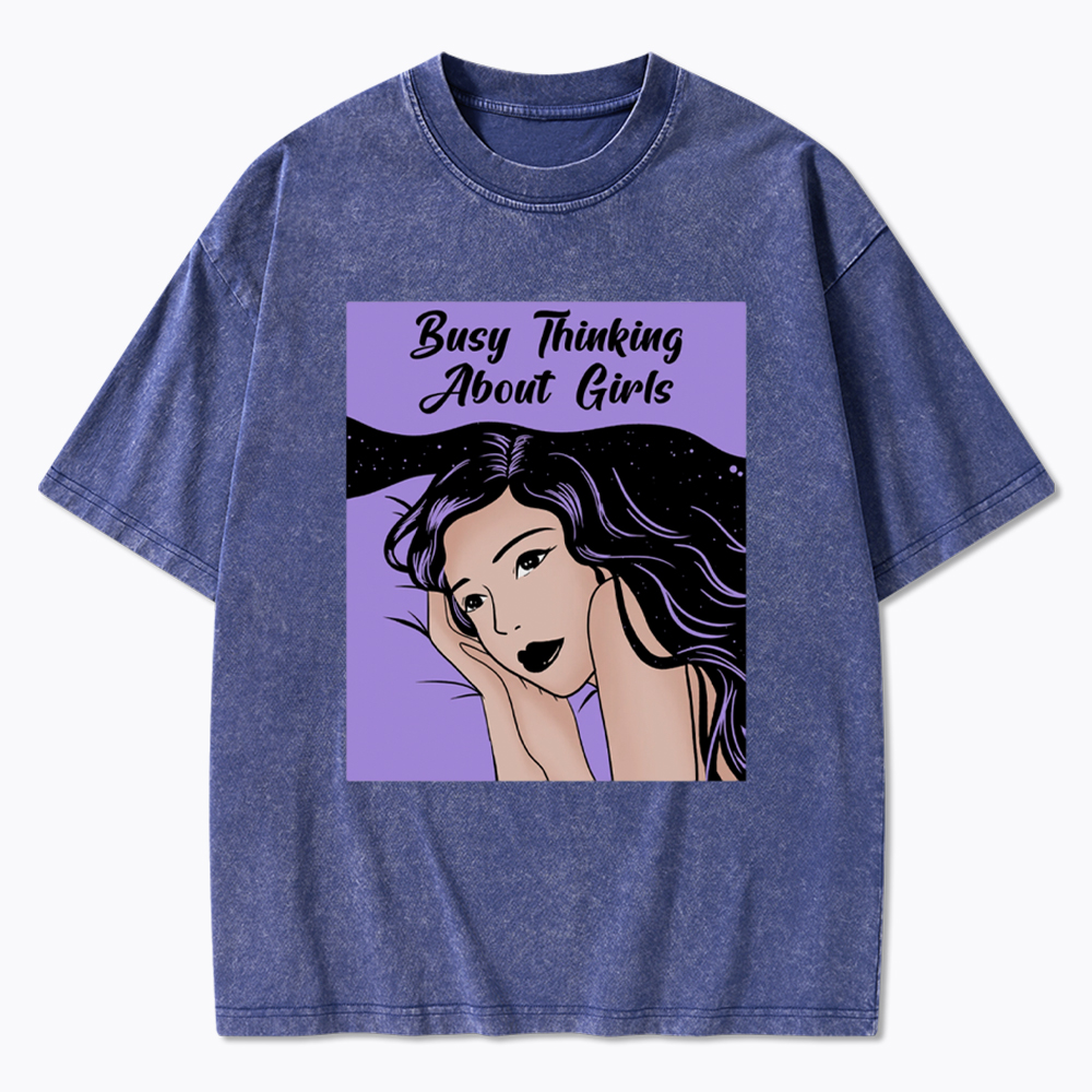 Busy Thinking About Girls Washed T-Shirt
