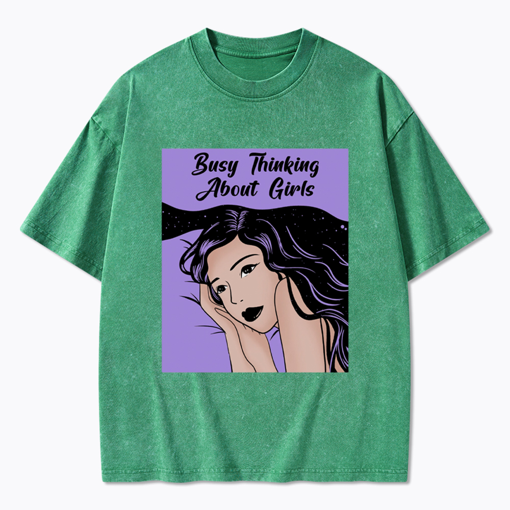 Busy Thinking About Girls Washed T-Shirt
