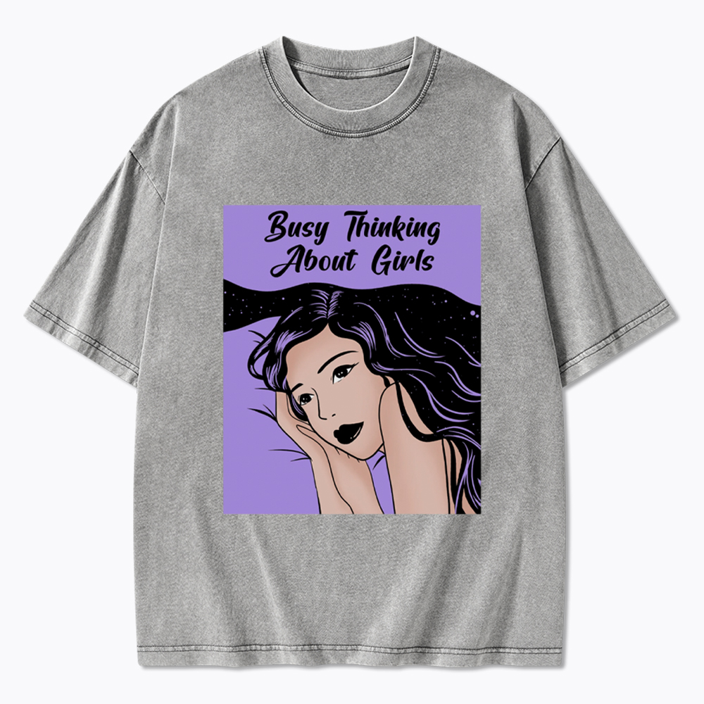 Busy Thinking About Girls Washed T-Shirt