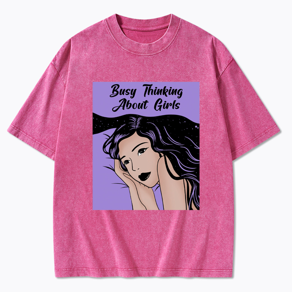 Busy Thinking About Girls Washed T-Shirt