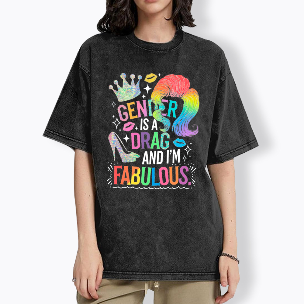 Gender Is a Drag and I’m Fabulous Washed T-Shirt